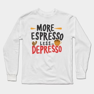 More Espresso Less Depresso. Typography Long Sleeve T-Shirt